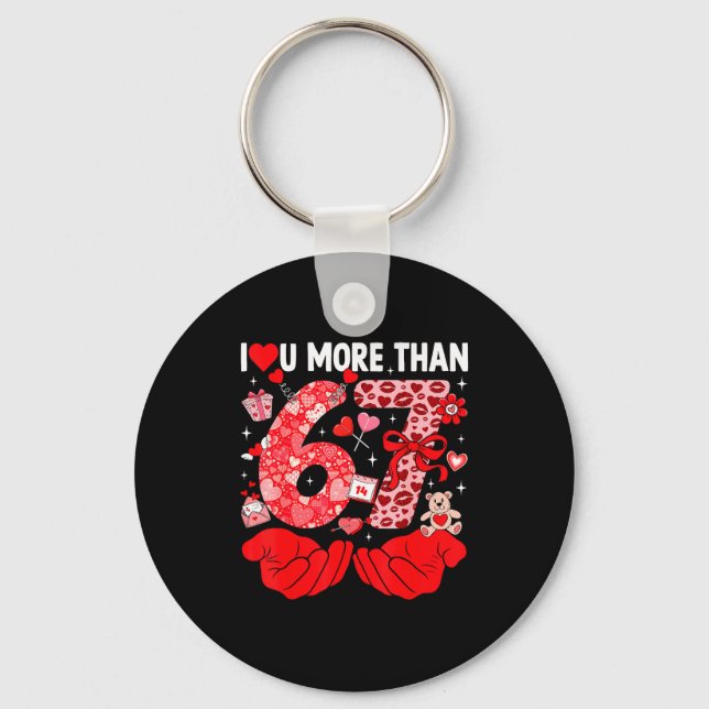 I Love You More Than 67 Valentines Six Seven 67 Me Key Ring (Front)