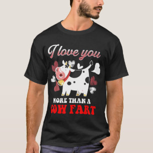 I Love You More Than A Cow Fart T-Shirt