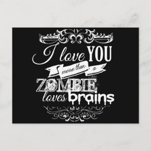 I LOVE YOU MORE THAN A ZOMBIE LOVES BRAINS -.png Postcard