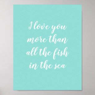 I Love You More Than All the Fish in the Sea Poster