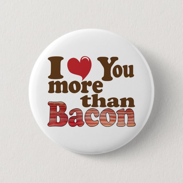 I Love You More Than Bacon 6 Cm Round Badge (Front)