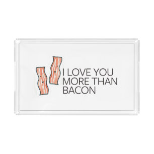 I Love you More Than Bacon Acrylic Tray