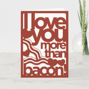 I Love You More Than Bacon Card