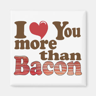 I Love You More Than Bacon Magnet