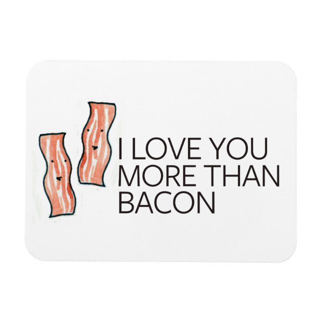 I Love you More Than Bacon Magnet (Horizontal)