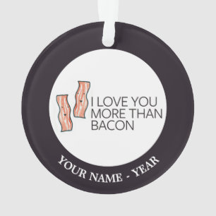 I Love you More Than Bacon Ornament