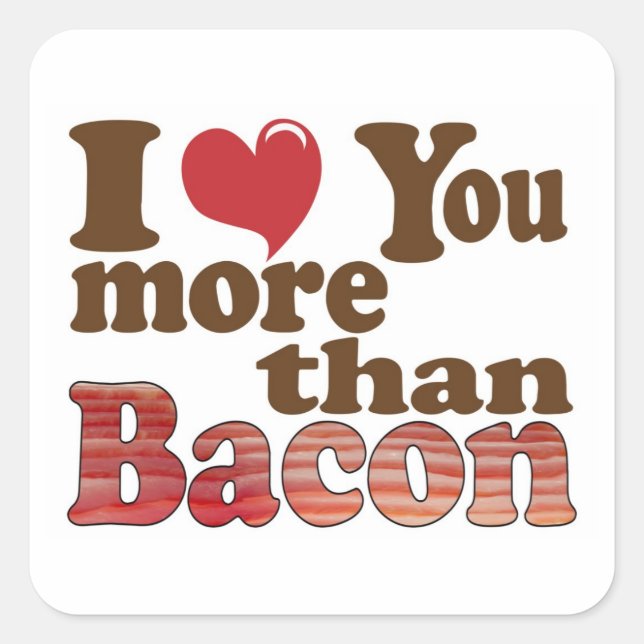 I Love You More Than Bacon Square Sticker (Front)