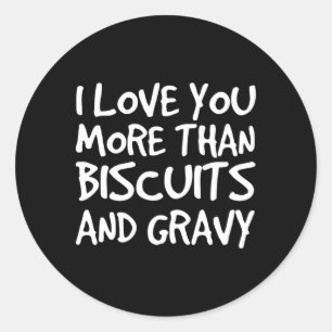 I Love You More Than Biscuits Gravy Classic Round Sticker