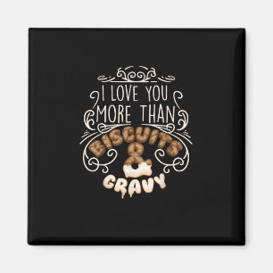 I Love You More Than Biscuits Gravy Funny Food Sty Magnet