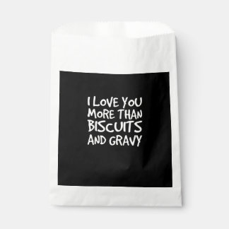 I Love You More Than Biscuits Gravy Funny Gift  Favour Bags