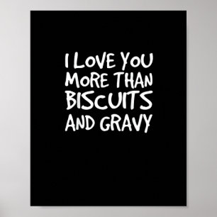 I Love You More Than Biscuits Gravy Funny Gift  Poster