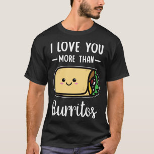 I Love You More Than Burritos Taco Funny Valentine T-Shirt