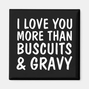 I LOVE YOU MORE THAN BUSCUITS & GRAVY MAGNETS