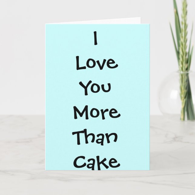 I LOVE YOU MORE THAN CAKE greetings card (Front)