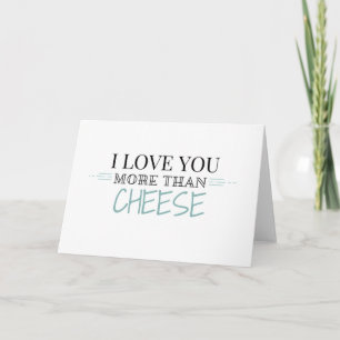 "I Love You More Than Cheese" Greeting Card