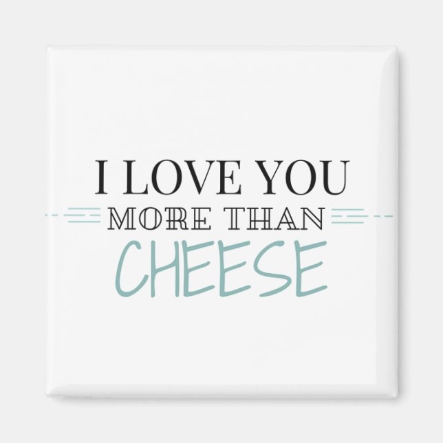 "I Love You More Than Cheese" Magnet (Front)