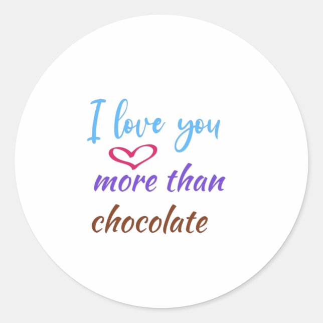 I love you more than chocolate,funny hot chocolate classic round sticker (Front)