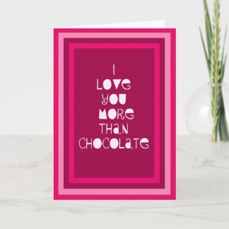 I Love You More Than Chocolate Valentine's Card