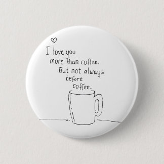 I Love You More Than Coffee But... 6 Cm Round Badge