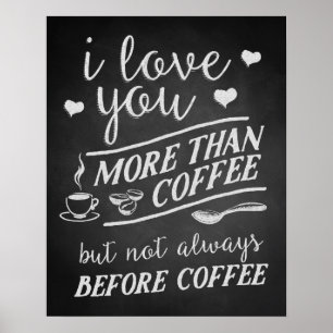 I Love You More Than Coffee But Not Before Coffee Poster