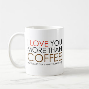 I love You More Than Coffee Coffee Mug