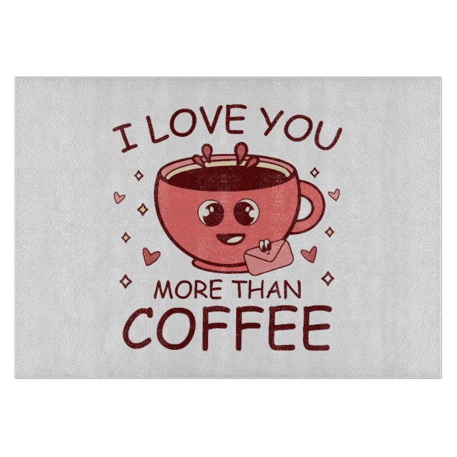 I Love You More Than Coffee Cutting Board (Front)