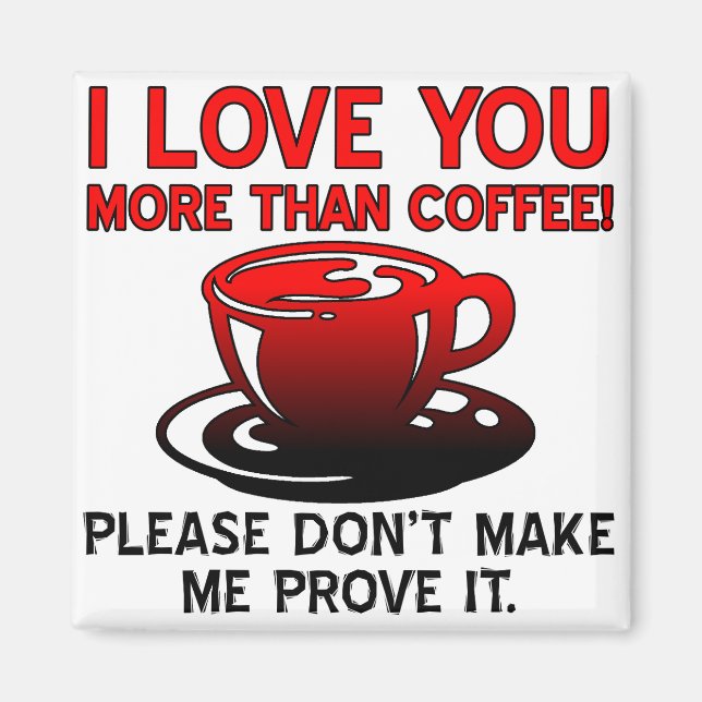 I Love You More Than Coffee Funny Fridge Magnet (Front)