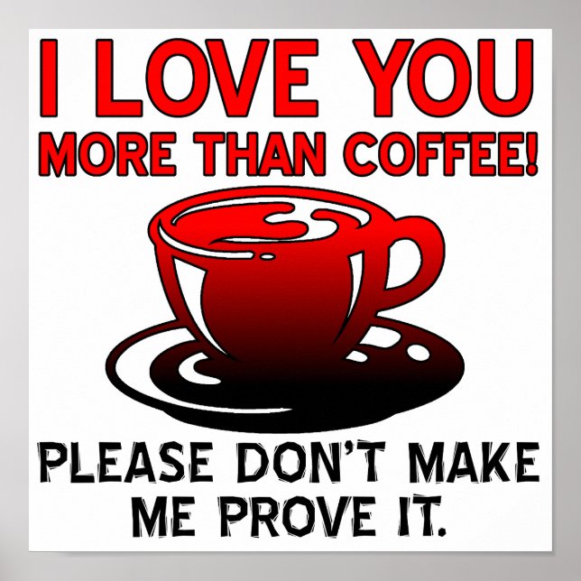 I Love You More Than Coffee Funny Poster Sign (Front)