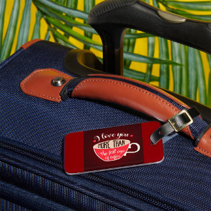 I Love You More Than Coffee Funny Quote Luggage Tag