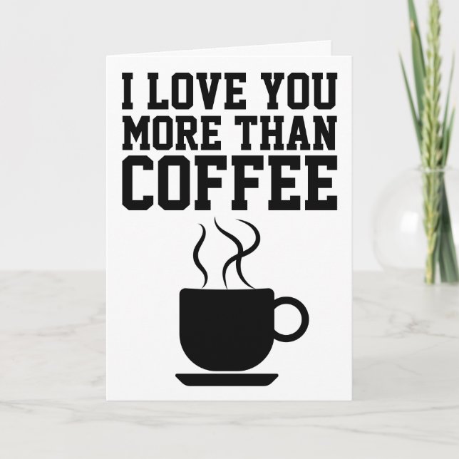 I LOVE YOU MORE THAN COFFEE GREETING CARDS (Front)