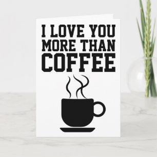 I LOVE YOU MORE THAN COFFEE GREETING CARDS