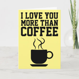 I LOVE YOU MORE THAN COFFEE GREETING CARDS
