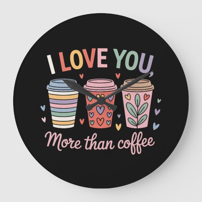 I Love You More Than Coffee Large Clock (Front)