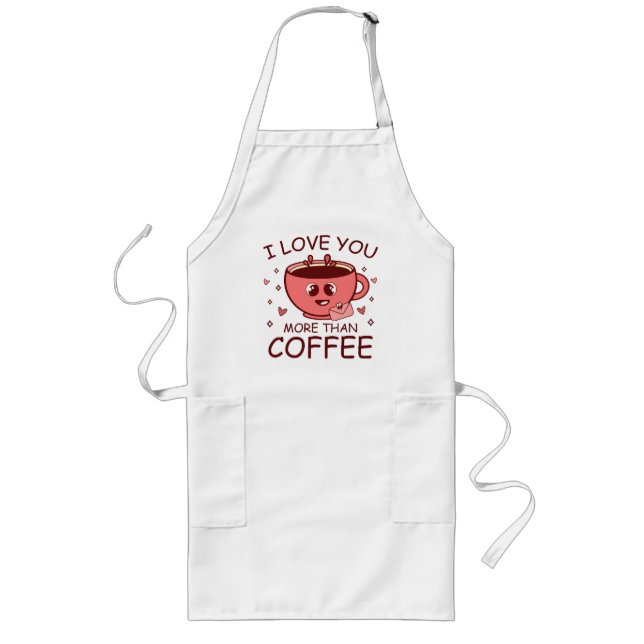 I Love You More Than Coffee Long Apron (Front)