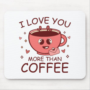 I Love You More Than Coffee Mouse Mat