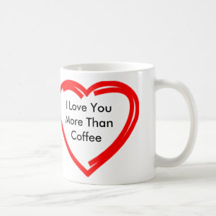 I Love You More Than Coffee Mug