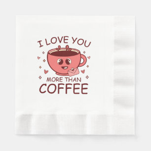 I Love You More Than Coffee Napkin