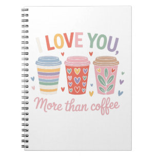 I Love You More Than Coffee Notebook