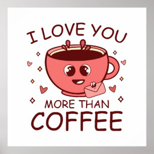 I Love You More Than Coffee Poster
