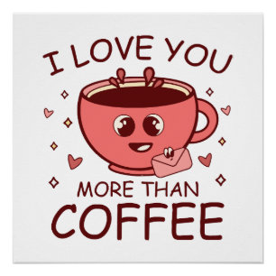 I Love You More Than Coffee Poster