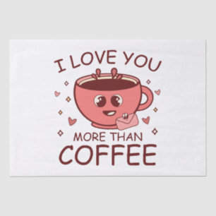 I Love You More Than Coffee Tissue Paper