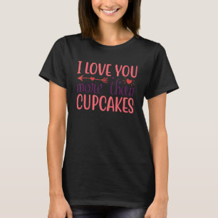 I Love You More Than Cupcakes Dad Mum Brother Sis T-Shirt