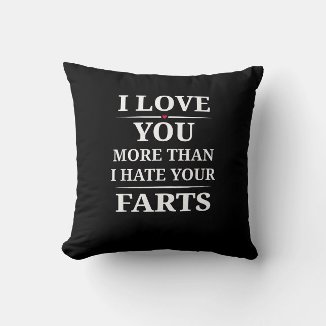 I Love You More Than I Hate Your Farts Funny Coupl Cushion (Front)