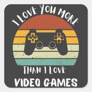 I Love You More Than I Love Video Games Square Sticker