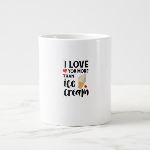 I Love You More Than Ice Cream Sweet Love Quote  Large Coffee Mug