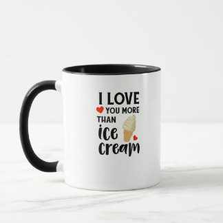 I Love You More Than Ice Cream Sweet Love Quote Mug