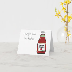I love you more than ketchup card
