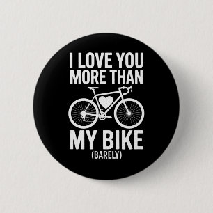 I Love You More Than My Bike (rely) – Cyclist Vale 6 Cm Round Badge