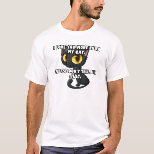 I love you more than my cat... T-Shirt