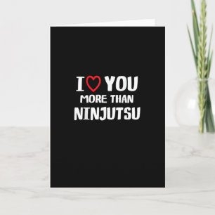 I Love You More Than Ninjutsu Funny Womens Gift  Card